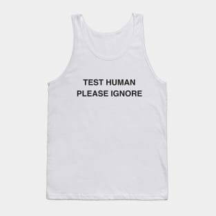 Test Human Please Ignore Tank Top